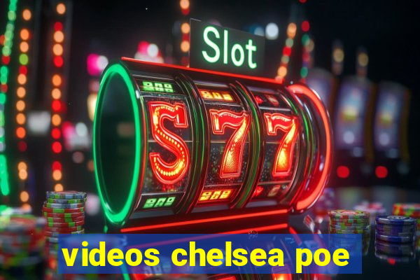 videos chelsea poe