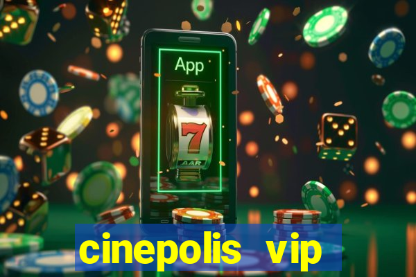 cinepolis vip parque shopping