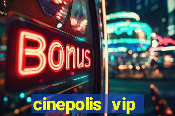 cinepolis vip parque shopping