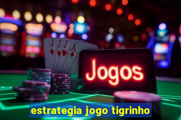 estrategia jogo tigrinho