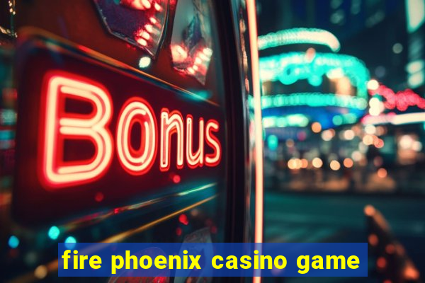 fire phoenix casino game