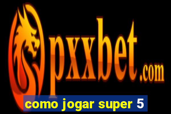 como jogar super 5