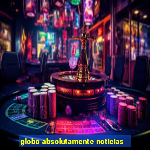 globo absolutamente noticias