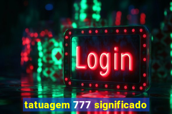 tatuagem 777 significado