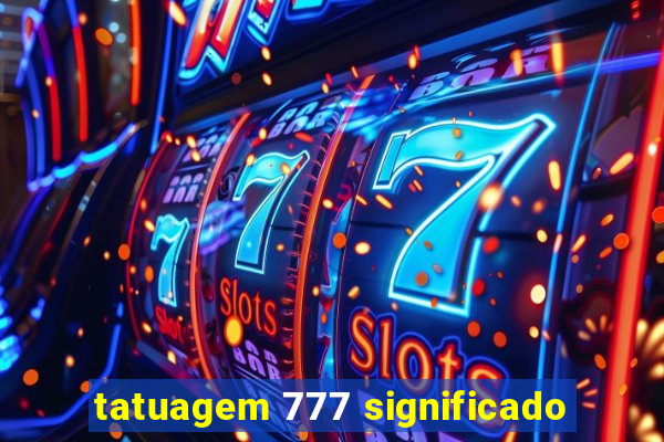 tatuagem 777 significado