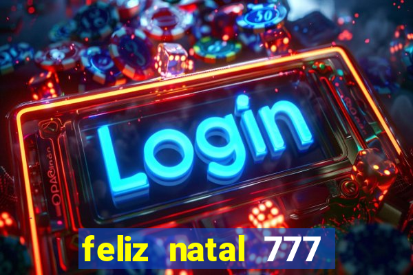 feliz natal 777 plataforma login