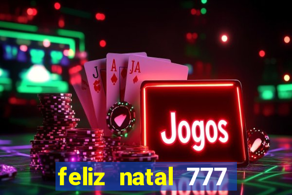 feliz natal 777 plataforma login