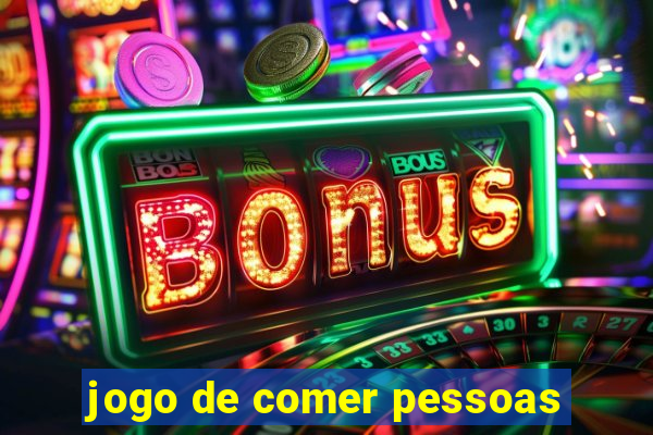 jogo de comer pessoas