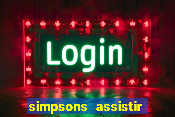 simpsons assistir online dublado