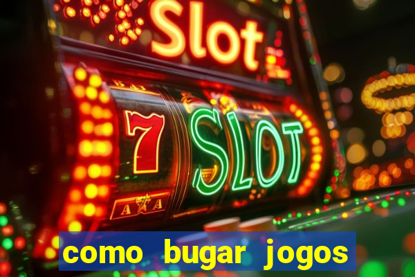 como bugar jogos de cassino