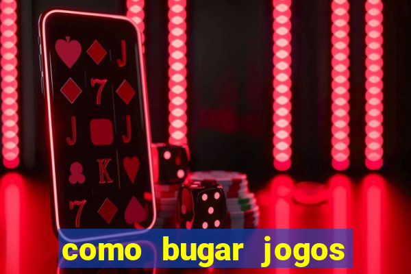 como bugar jogos de cassino