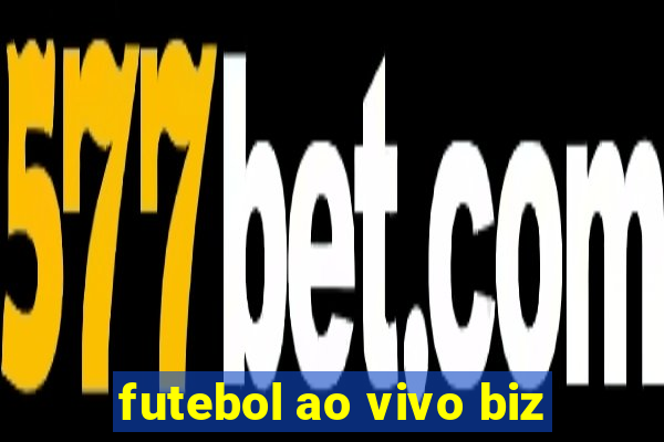 futebol ao vivo biz