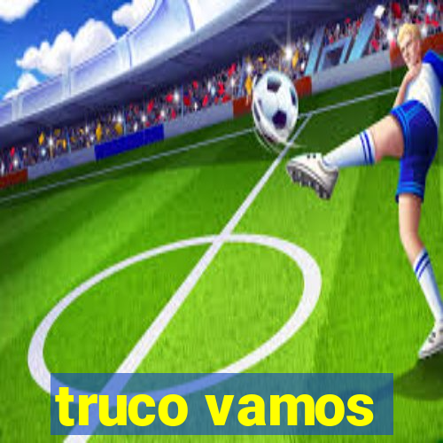 truco vamos