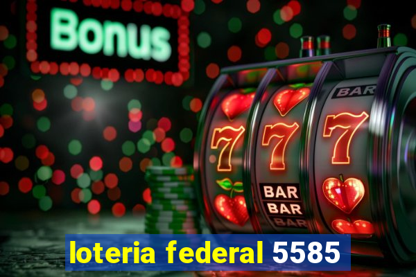 loteria federal 5585