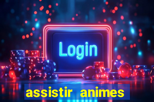 assistir animes online dublado