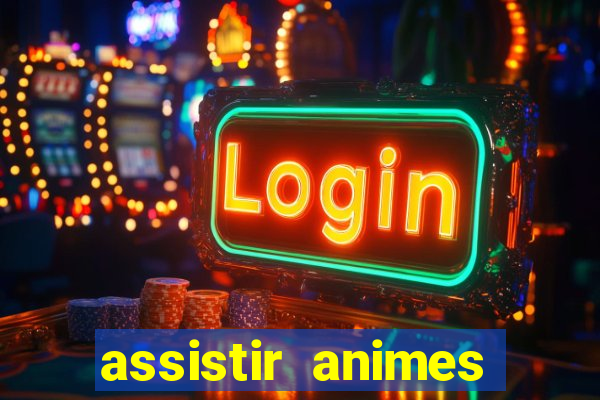 assistir animes online dublado