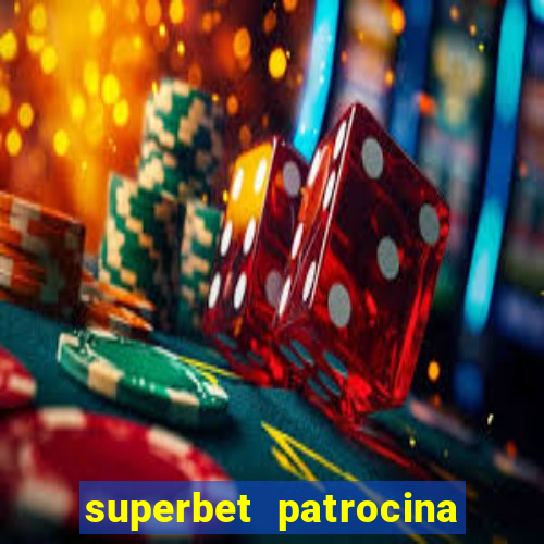 superbet patrocina quais times