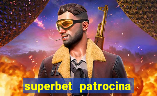 superbet patrocina quais times