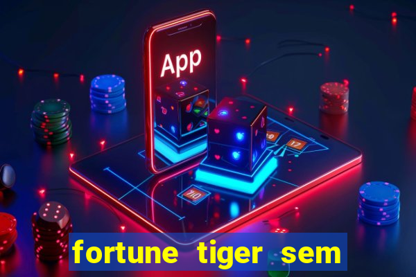 fortune tiger sem deposito minimo