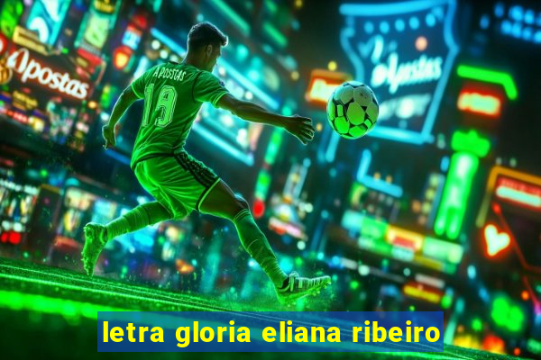 letra gloria eliana ribeiro