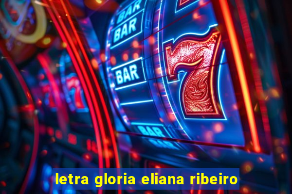 letra gloria eliana ribeiro