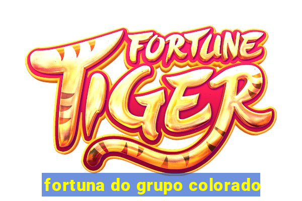 fortuna do grupo colorado