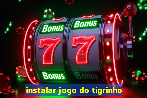 instalar jogo do tigrinho