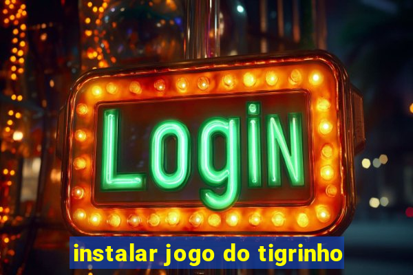 instalar jogo do tigrinho