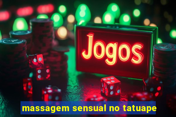 massagem sensual no tatuape