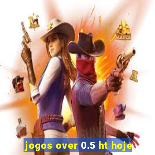 jogos over 0.5 ht hoje