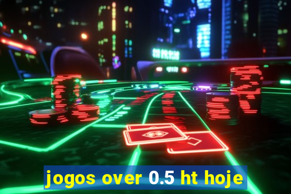 jogos over 0.5 ht hoje