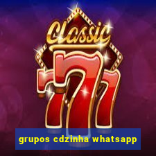 grupos cdzinha whatsapp