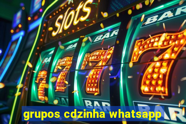 grupos cdzinha whatsapp