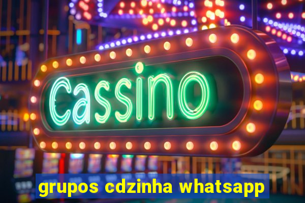 grupos cdzinha whatsapp