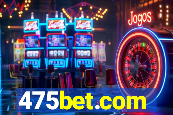 475bet.com