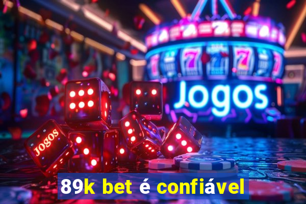 89k bet é confiável