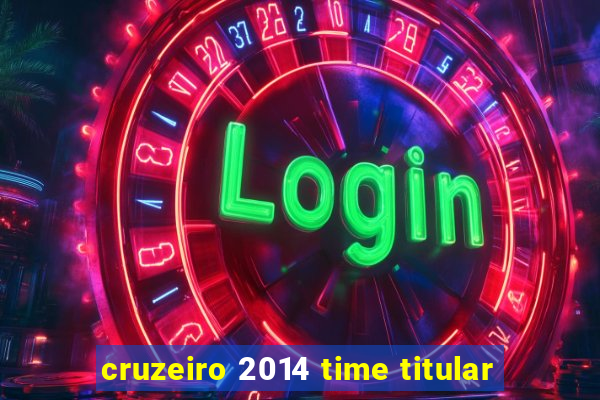 cruzeiro 2014 time titular