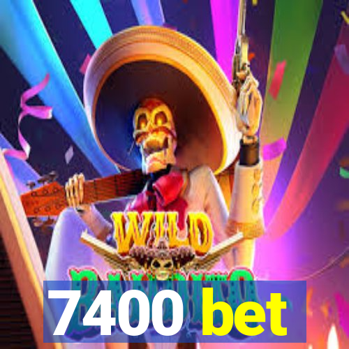 7400 bet