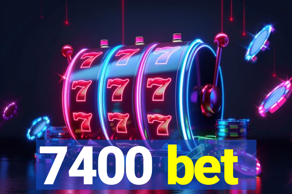 7400 bet