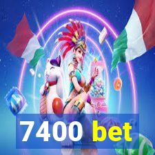 7400 bet