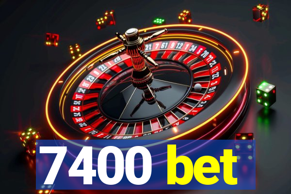 7400 bet