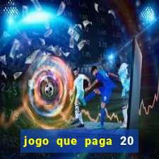 jogo que paga 20 reais para se cadastrar