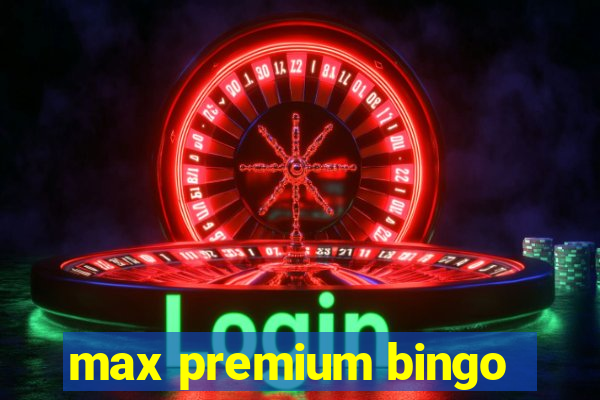 max premium bingo