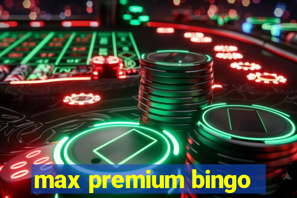 max premium bingo