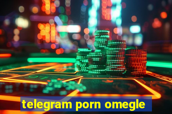 telegram porn omegle