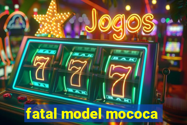 fatal model mococa