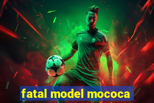 fatal model mococa