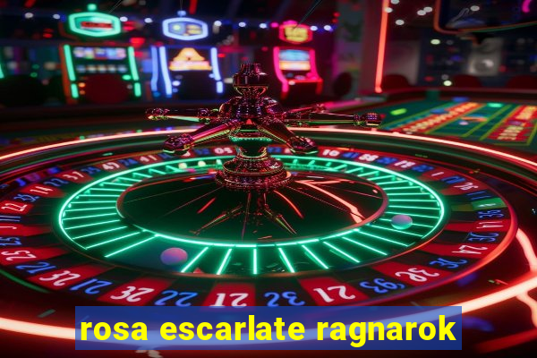 rosa escarlate ragnarok