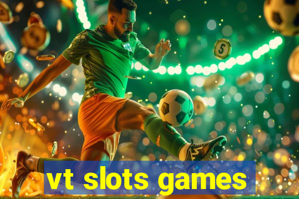 vt slots games