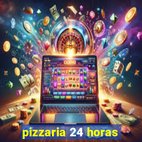 pizzaria 24 horas